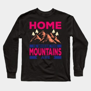 Home Is Where the Mountain Are Long Sleeve T-Shirt